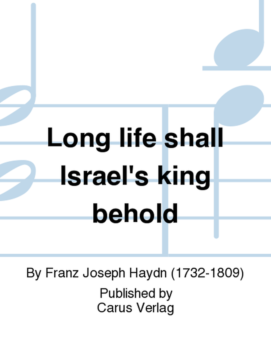 Long life shall Israel's king behold