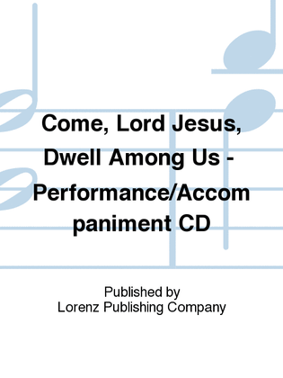 Come, Lord Jesus, Dwell Among Us - Performance/Accompaniment CD