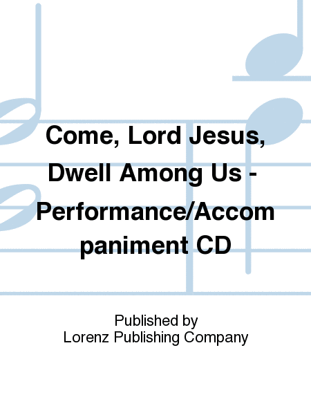 Come, Lord Jesus, Dwell Among Us - Performance/Accompaniment CD