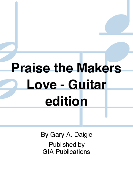 Praise the Makers Love - Guitar edition
