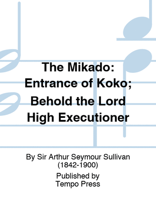 MIKADO, THE: Entrance of Koko; Behold the Lord High Executioner