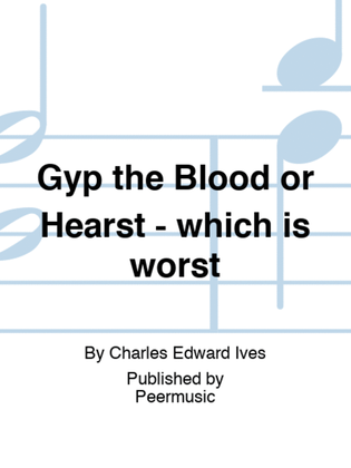 Gyp the Blood or Hearst - which is worst