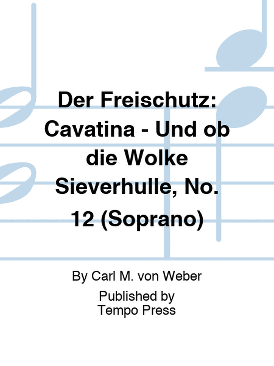 FREISCHUTZ, DER: Cavatina - Und ob die Wolke Sieverhulle, No. 12 (Soprano)