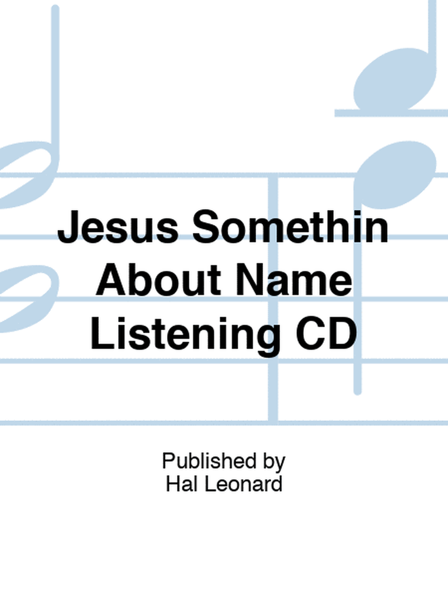 Jesus Somethin About Name Listening CD