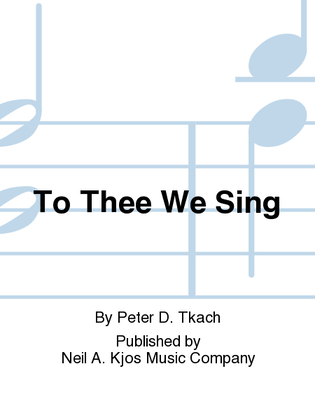 To Thee We Sing
