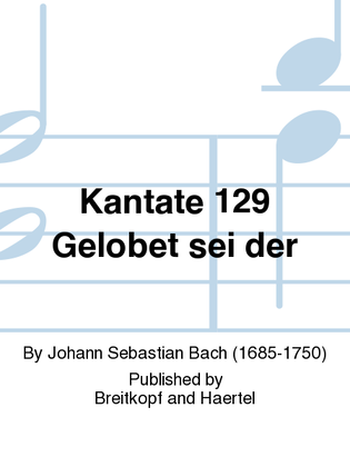 Cantata BWV 129 "Gelobet sei der Herr, mein Gott"
