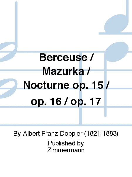 Berceuse / Mazurka / Nocturne Op. 15 / Op. 16 / Op. 17