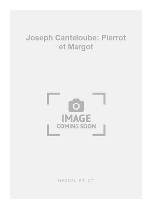 Book cover for Joseph Canteloube: Pierrot et Margot