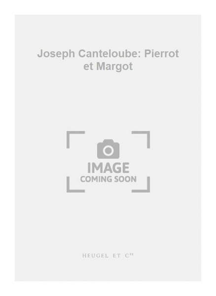 Joseph Canteloube: Pierrot et Margot