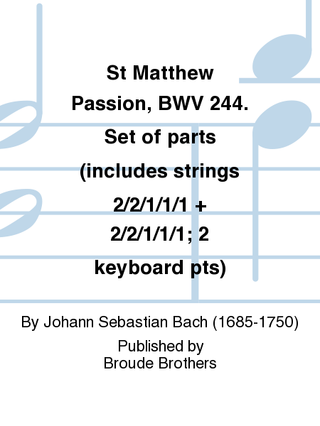 St Matthew Passion, BWV 244. Set of parts (includes strings 2/2/1/1/1 + 2/2/1/1/1; 2 keyboard pts)