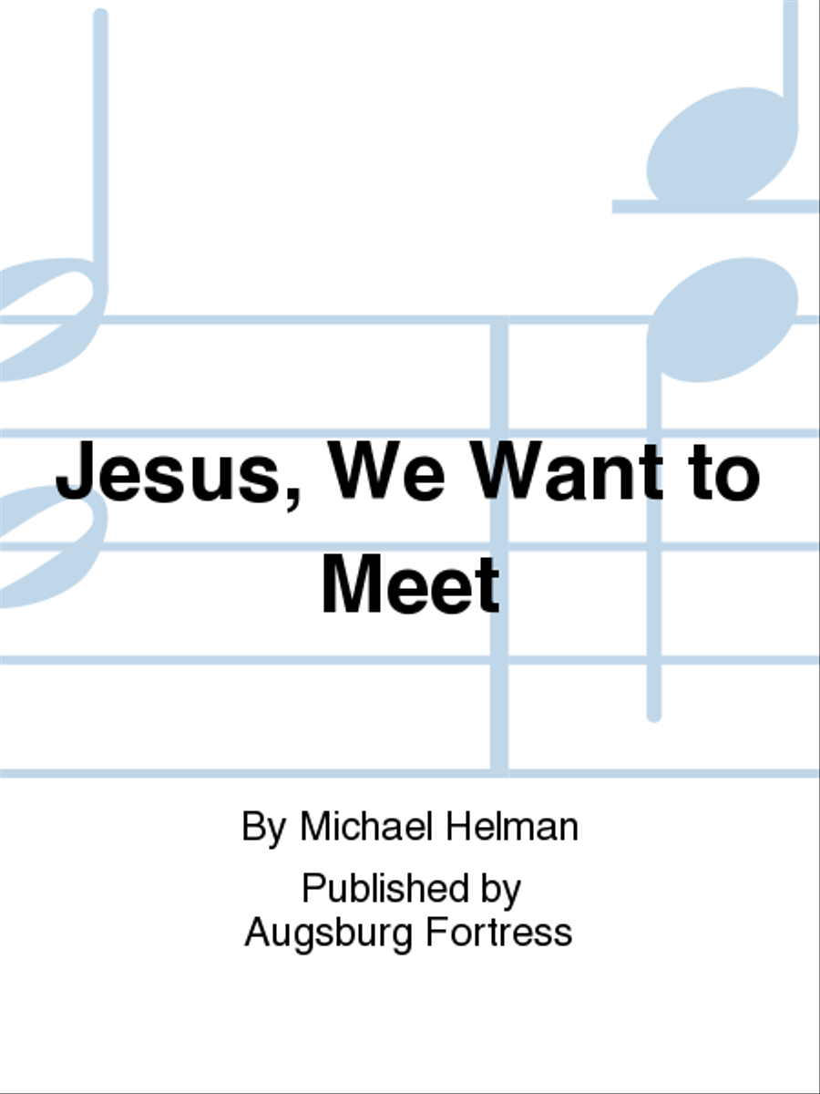 Jesus, We Want to Meet