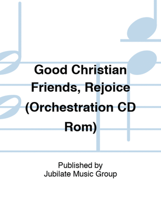 Good Christian Friends, Rejoice (Orchestration CD Rom)