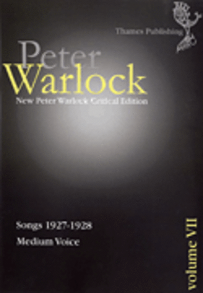 Peter Warlock Critical Edition Volume 7 - Songs 1927-1928