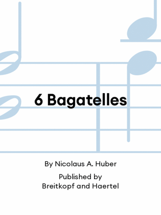 6 Bagatelles