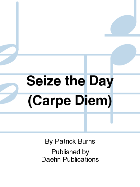 Seize the Day (Carpe Diem)