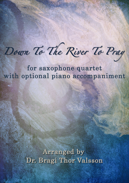 Down To The River To Pray - Saxophone Quartet with optional Piano accompaniment - score and parts image number null