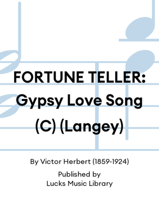 FORTUNE TELLER: Gypsy Love Song (C) (Langey)