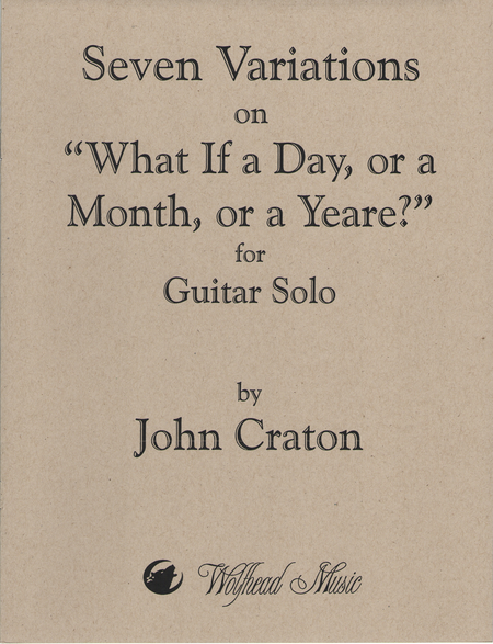 7 Variations on "What If a Day, or a Month, or a Yeare?"