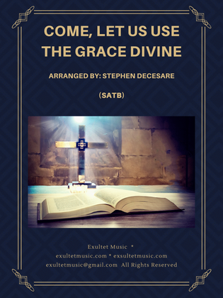 Book cover for Come, Let Us Use The Grace Divine (SATB)