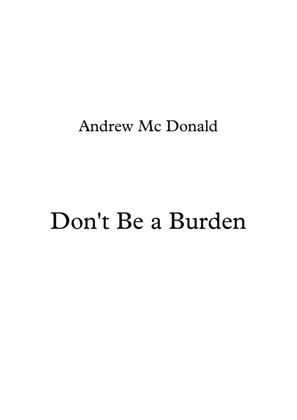 Don't Be a Burden