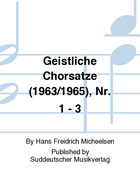 Geistliche Chorsatze (1963/1965), Nr. 1 - 3