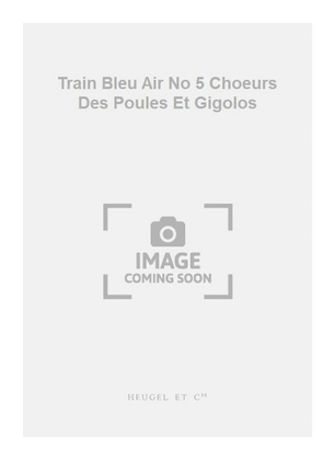 Book cover for Train Bleu Air No 5 Choeurs Des Poules Et Gigolos