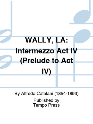 WALLY, LA: Intermezzo Act IV (Prelude to Act IV)