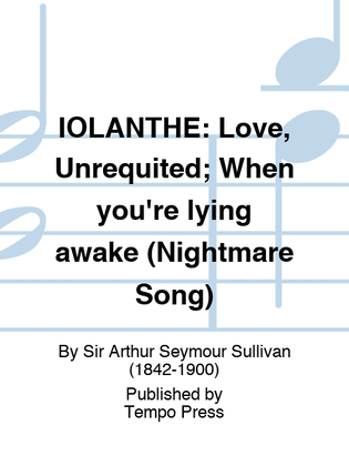 IOLANTHE: Love, Unrequited; When you're lying awake (Nightmare Song)