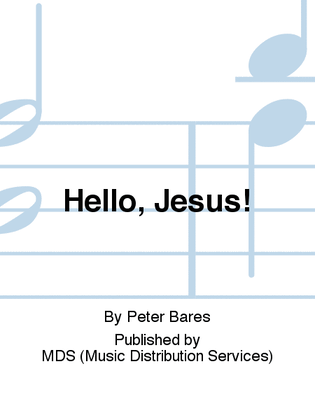 Hello, Jesus!