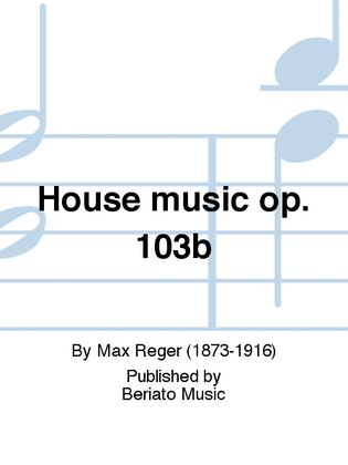 House music op. 103b