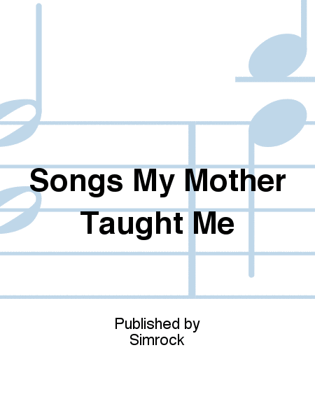 Songs My Mother Taught Me