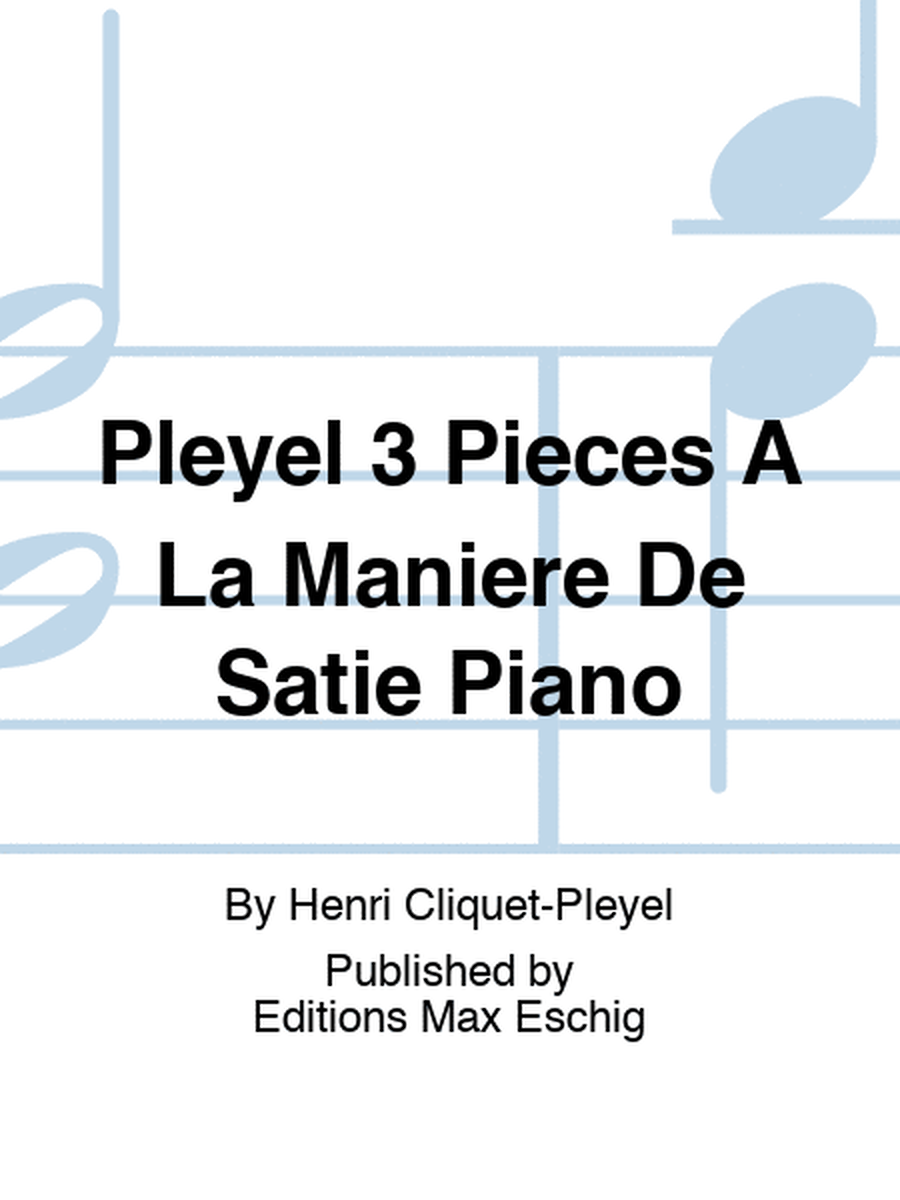 Pleyel 3 Pieces A La Maniere De Satie Piano