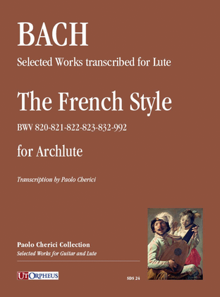 Book cover for Selected Works transcribed for Lute: The French Style (BWV 820-821-822-823-832-992) for Archlute