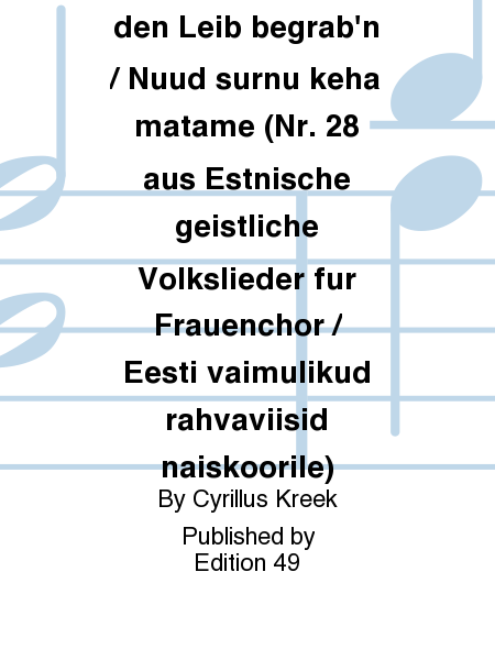 Nun lasset uns den Leib begrab'n / Nuud surnu keha matame (Nr. 28 aus Estnische geistliche Volkslieder fur Frauenchor / Eesti vaimulikud rahvaviisid naiskoorile)