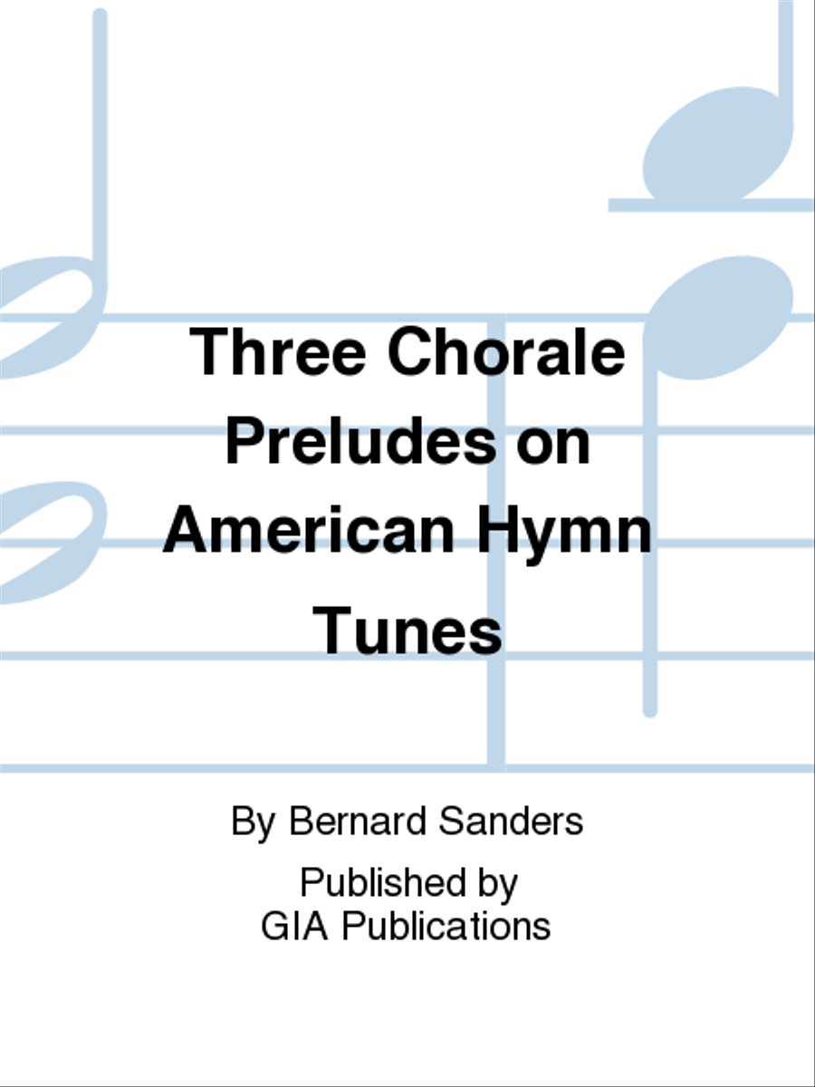 Three Chorale Preludes on American Hymn Tunes