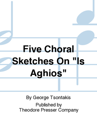 Book cover for Five Choral Sketches on "Is Aghios"