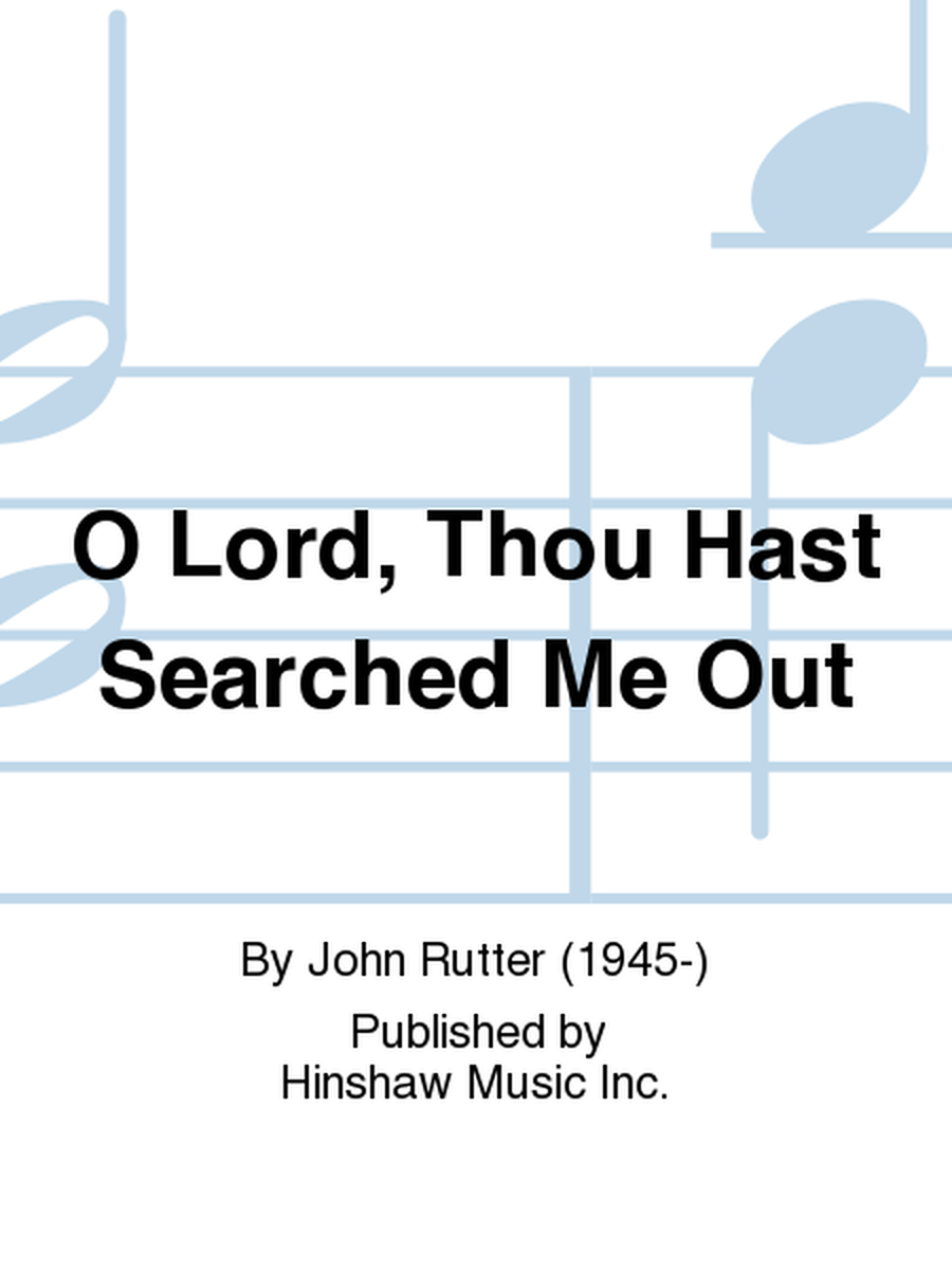 O Lord, Thou Hast Searched Me Out