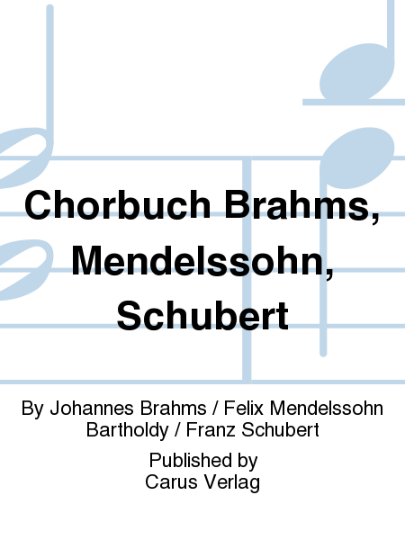 Chorbuch Brahms, Mendelssohn, Schubert