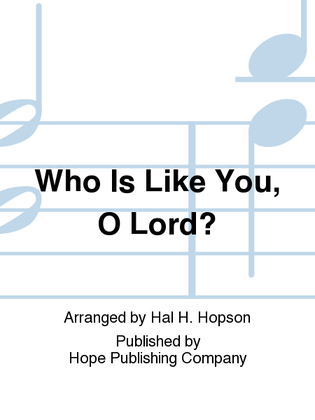 Who Is Like You, O Lord