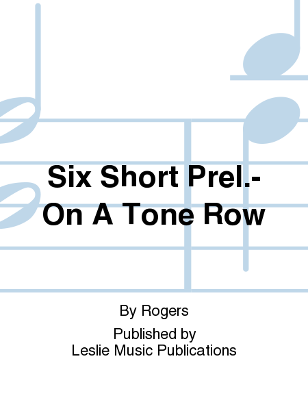 Six Short Prel.- On A Tone Row
