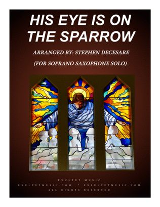 Book cover for His Eye Is On The Sparrow (for Soprano Saxophone Solo and Piano)