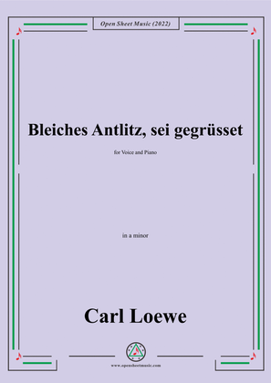 Loewe-Bleiches Antlitz,sei gegrusset,in a minor,for Voice and Piano