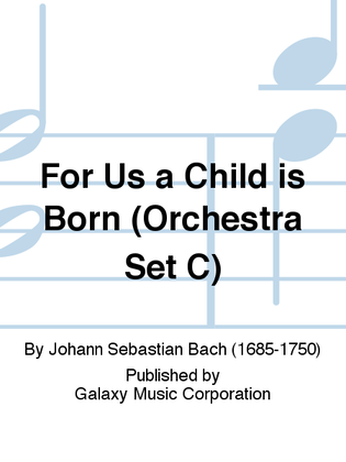 Book cover for For Us a Child is Born (Uns ist ein Kind geboren) (Cantata No. 142) (Orchestra Set C)