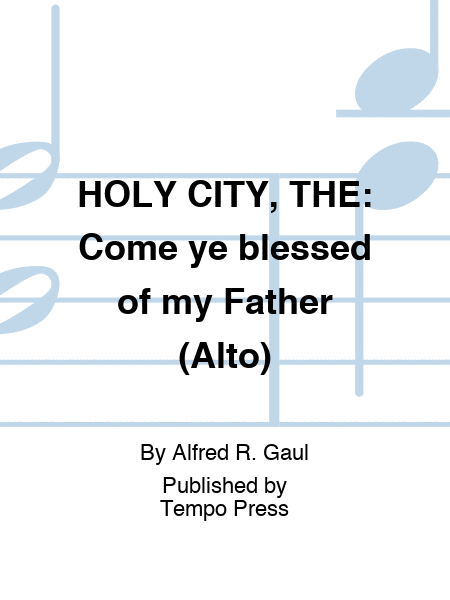 HOLY CITY, THE: Come ye blessed of my Father (Alto)