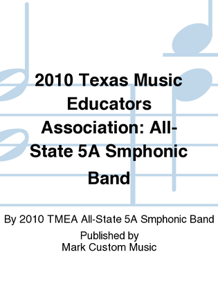 2010 Texas Music Educators Association: All-State 5A Smphonic Band