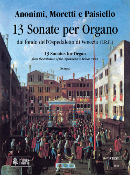 13 Sonatas for Organ from the collection of the Ospedaletto in Venice (I.R.E.) (second half of the 18th century)
