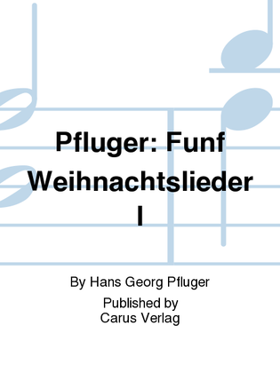 Pfluger: Funf Weihnachtslieder I