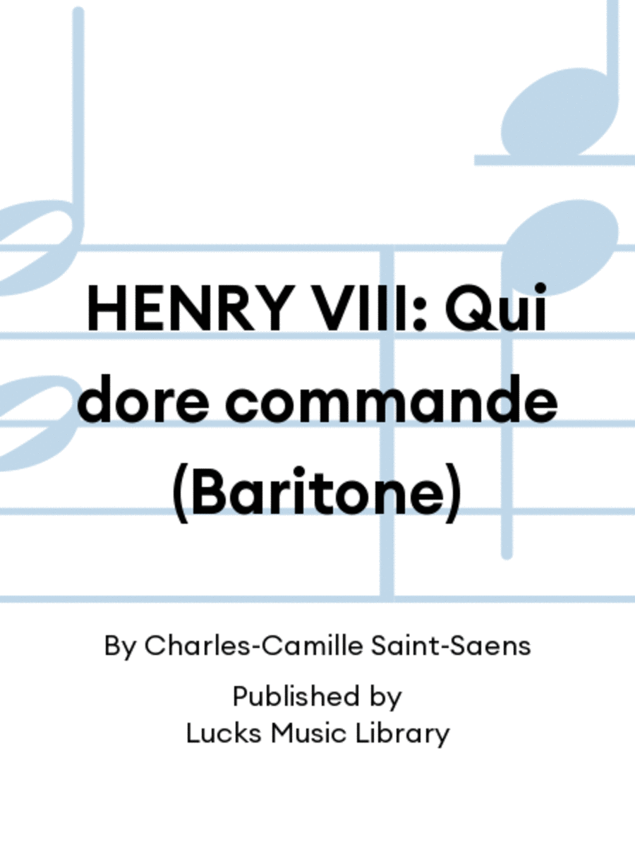 HENRY VIII: Qui dore commande (Baritone)
