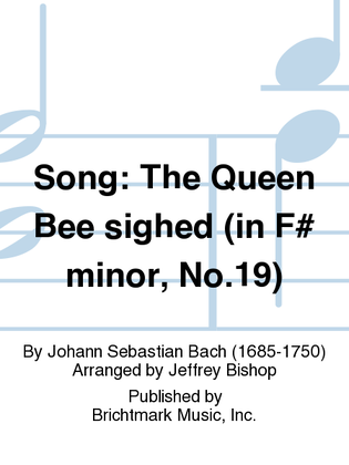 Song: The Queen Bee sighed (in F# minor, No.19)