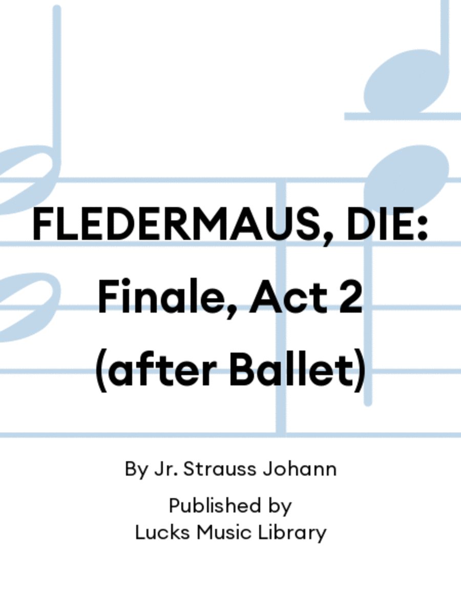 FLEDERMAUS, DIE: Finale, Act 2 (after Ballet)